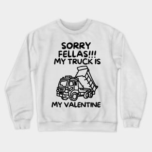 Sorry fellas!! My truck is my valentine Crewneck Sweatshirt